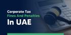 Corporate Tax Fines and Penalties in UAE