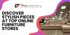 Discover Stylish Pieces at Top Online Furniture Stores