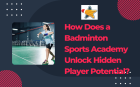 How Does a Badminton Sports Academy Unlock Hidden Player Potential?