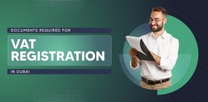 Documents Required for VAT registration in Dubai, UAE