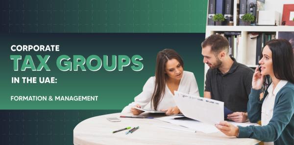 A guide to Corporate Tax Groups in the UAE
