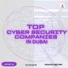 Trusted Top Cyber Security Companies in Dubai with Proven IT Protection Solutions