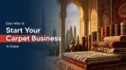 How to Start a Carpet Trading Business in Dubai: Costs, License & Process
