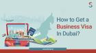 Dubai Business Visa for Indians: Requirements, Costs, and Benefits