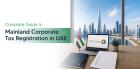 Mainland Corporate Tax Registration in UAE | Shuraa Tax