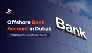 How to Open an offshore company bank account in dubai