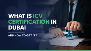 ICV Certificate in Dubai: Requirements, Benefits, and Eligibility