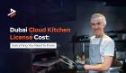 Cloud Kitchen License Cost in Dubai: How Much Does It Cost?