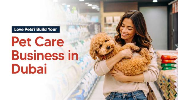 How to Start a Pet Grooming or Pet Care Business in Dubai