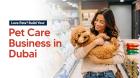 How to Start a Pet Grooming or Pet Care Business in Dubai