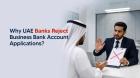 Business Bank Account Rejection: What You Need to Know